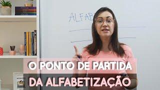 O PONTO DE PARTIDA DA ALFABETIZAÇÃO