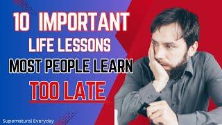 10 Important Lessons Most People Learn too Late in Life