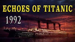 "Echoes Of Titanic" (1992) - Classic British Memorial Documentary - April 14, 1912