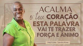 ESTA PALAVRA VAI TE TRAZER FORÇA E ÂNIMO, OUÇA DEUS FALANDO COM VOCÊ ! | Pastora Sandra Alves