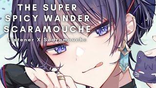 The Super Spicy Wanderer Scaramouche [Listener X Scaramouche]