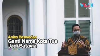 Revitalisasi, Anies Usul Ubah Nama Kota Tua Jakarta Jadi Batavia