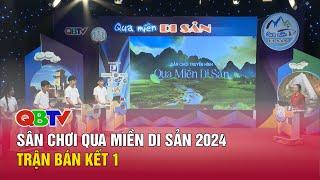 Sân chơi: Qua miền Di sản 2024 - Trận bán kết 1| QBTV