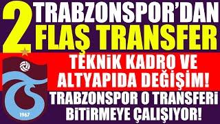 Trabzonspor'dan 2 flaş transfer! Teknik kadro ve altyapıda değişim! O transferde sona doğru!