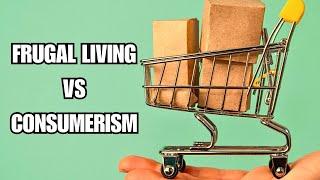 Frugal Living vs Consumerism - Which Path Leads to True Happiness?