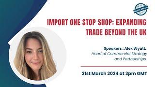 Import One Stop Shop: Expanding trade beyond the UK