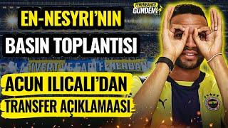 En-Nesyri'nin Basın Toplantısı  l Acun Ilıcalı'dan Transfer Açıklamaları, Ferdi Kadıoğlu...