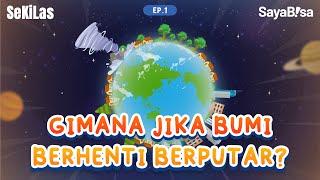 Gimana Jika Bumi Berhenti Berputar? | Rotasi dan Revolusi Bumi | IPA | SeKiLas