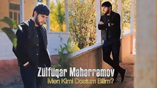 Zulfuqar Meherremov - Men Kimi Dostum Bilim 2024 (Offıcial Klip)