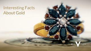 Interesting Facts About Gold | Gold | Real Vision™