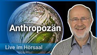 Anthropozän • Zeitalter des Menschen • Wissenschaftsjahr 2023 LMU/BMBF | Harald Lesch