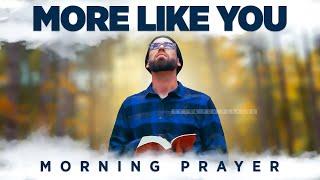 Be More Like Christ (CHANGE ME!) | A Blessed Morning Prayer To Start Your Day