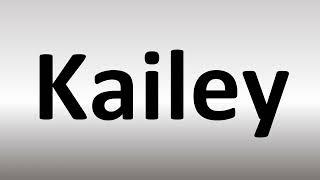 How to Pronounce Kailey
