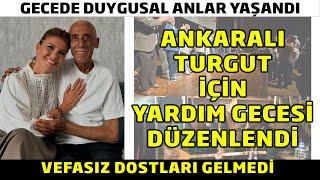 Ankaralı Turgut İçin Yardım Gecesi Düzenlendi