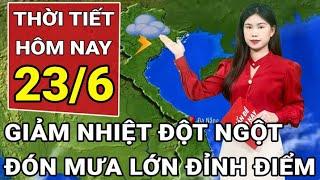 Dự báo thời tiết 23/6: Miền Bắc giảm nhiệt đột ngột, đón mưa lớn đỉnh điểm