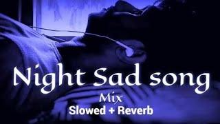 Night  sad songs for sleeping broken heart️‍🩹 | slowed + reverb mix | lofi song l Feeling Alone