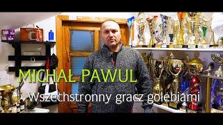MICHAŁ PAWUL - WSZECHSTRONNY GRACZ GOŁĘBIAMI