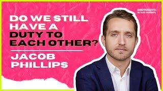 Jacob Phillips - Do we still have a duty to each other?