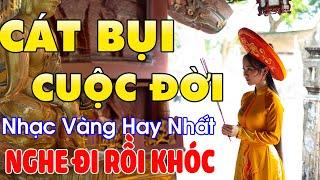 CÁT BỤI CUỘC ĐỜI Lk Nhạc Trữ Tình Bolero Hay Nhất Triệu View - Top 1 Thịnh Hành 14-09