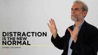 Daniel Goleman: Distraction is the New Normal