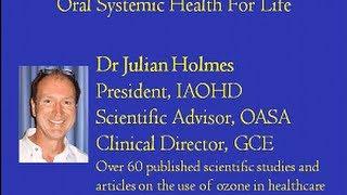 Ozone Therapy's Promise to Save Lives,Not Just Teeth | Presenter Dr. Julian Holmes