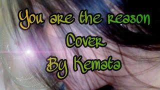 YOU ARE THE REASON (with lyrics) by Kemata