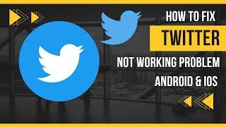 How To Fix Twitter App Not Working Problem Android & Ios