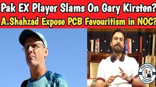 Ahmed Shahzad Slams PCB Favouritism in NOC Decision? | Pak Ex Wicket Keeper  Slams Gary Kirsten ?