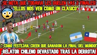 RELATOR CHILENO DEVASTADO TRAS PERDER CON ARGENTINA "¡FESTEJAN COMO SI FUERA LA...!" Arg 1 Chi 0