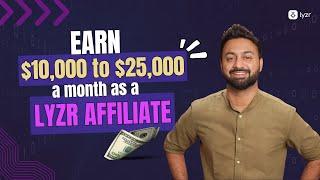 Earn $10,000 - $25,000 a month as a Lyzr Affiliate