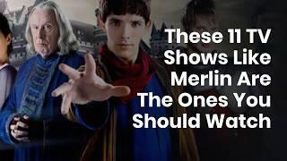 These 11 TV Shows Like Merlin Are The Ones You Should Watch