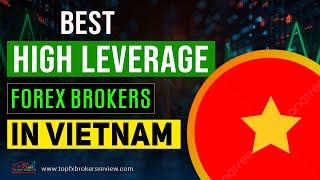 Best High Leverage Forex Brokers in Vietnam 2025 | High Leverage Forex Brokers List | Vietnam