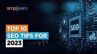  Top 10 SEO Tips For 2023 | 10 Best SEO Techniques For 2023  | SEO Tips 2023 | Simplilearn