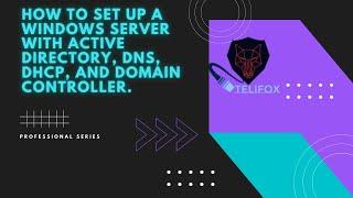How to set up a Windows Server with Active Directory, DNS, DHCP, and Domain Controller.