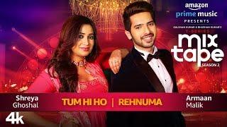 Tum Hi Ho Rehnuma Shreya G Armaan M | T-SERIES MIXTAPE SEASON 2 | Ep 1 Bhushan K Ahmed K Abhijit V