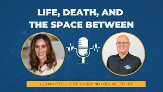 Life, Death and The Space Between, with Dr. Amy Robbins [Ep #15]