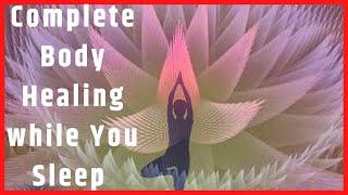 Complete Body Healing || Cure And Heal While You Sleep || Listen Now