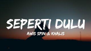 Awis Spin & Khalis - Seperti Dulu (Lirik/Lyrics)