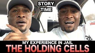 Story Time: My experience in jail Part 1: The Holding Cells