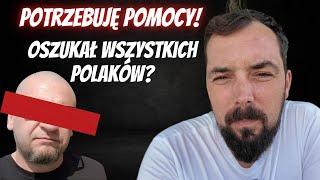 Potrzebuję pomocy! Oszukał wszystkich Polaków?