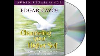 Channeling Your Higher Self: A Practical Method to Tap into Higher Wisdom   Edgar Cayce