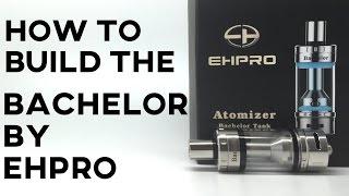 HOW TO BUILD AND WICK THE BACHELOR RTA BY EHPRO - TUTORIAL - tank + mini review