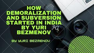 How demoralization and subversion started in India by yuri bezmenov | yuri bezmenov love for india