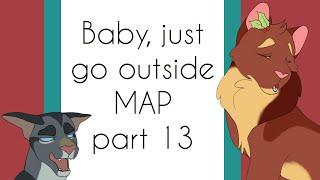 Baby, just go outside | MAP part 13