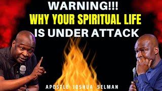 WARNING! WHY YOUR SPIRITUAL LIFE IS UNDER ATTACK| APOSTLE JOSHUA SELMAN