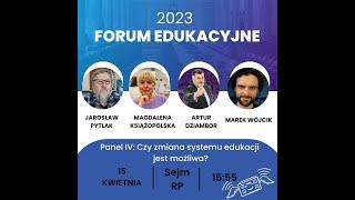 Forum Edukacyjne 2023 - Panel IV: Czy zmiana systemu jest możliwa?