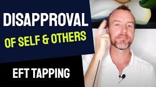 Disapproving of Yourself & Others? Easy to Judgement?  Free EFT Tapping Video