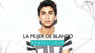 Daniel Lazo - La Mujer De Blanco (Audio)