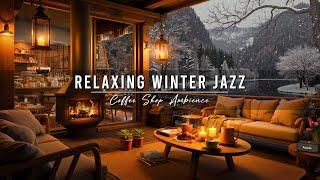 Jazz Relaxing Music ~ Cozy Winter Coffee Shop  Smooth Jazz Instrumental Music with Fireplace Sounds