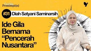 Cerita Pemimpi(n) #31 Diah Satyani Saminarsih: Ide Gila Bernama "Pencerah Nusantara"